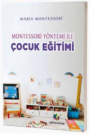 Montessori Yöntemi ile Çocuk Eğitimi - Maria Montessori - İzmir Bornova Anaokulu Tavsiye Kitap - Gülbebeğim Anaokulu